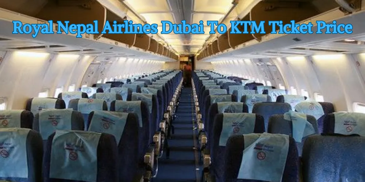 Royal Nepal Airlines Dubai To KTM Ticket Price