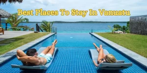 Best Places To Stay In Vanuatu