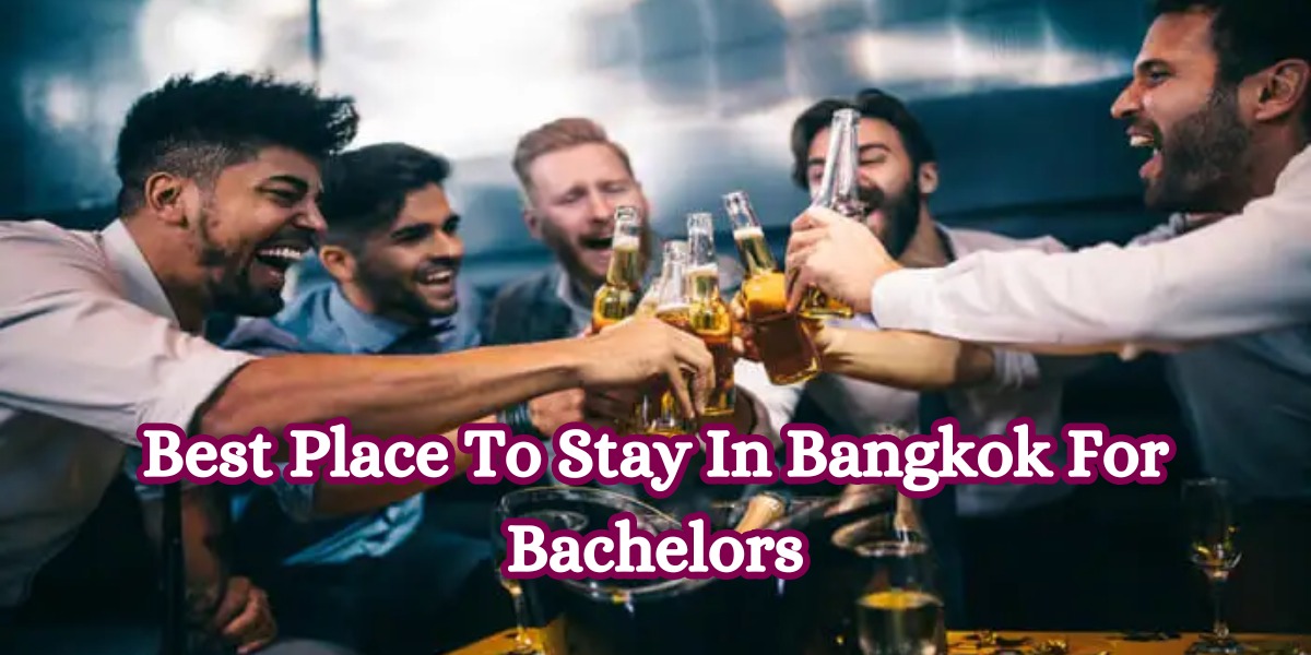 Best Place To Stay In Bangkok For Bachelors