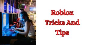 Roblox Tricks And Tips