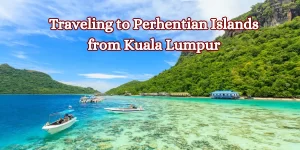Traveling to Perhentian Islands from Kuala Lumpur