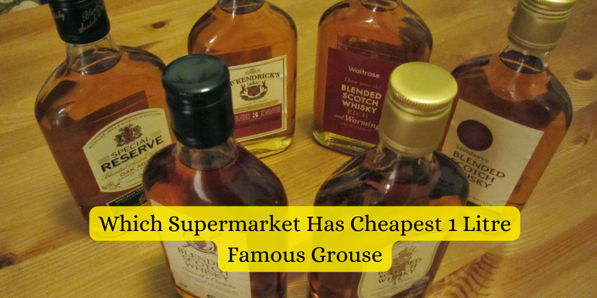 Which Supermarket Has Cheapest 1 Litre Famous Grouse