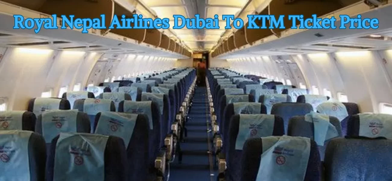 Royal Nepal Airlines Dubai To KTM Ticket Price