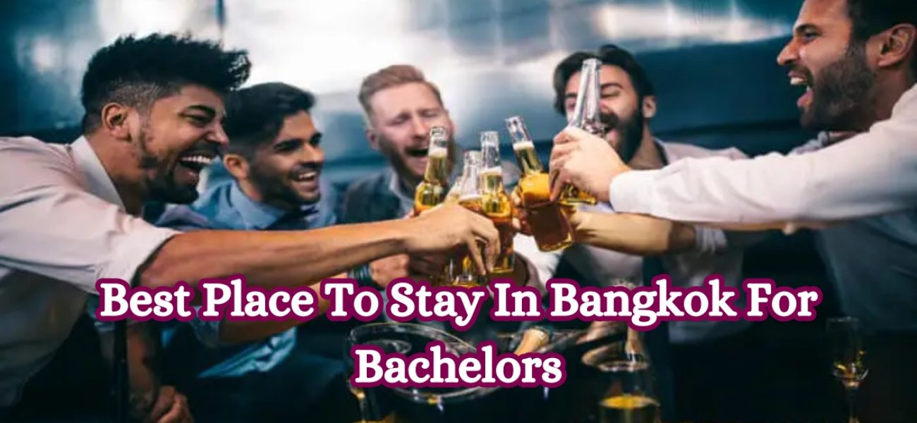 Best Place To Stay In Bangkok For Bachelors