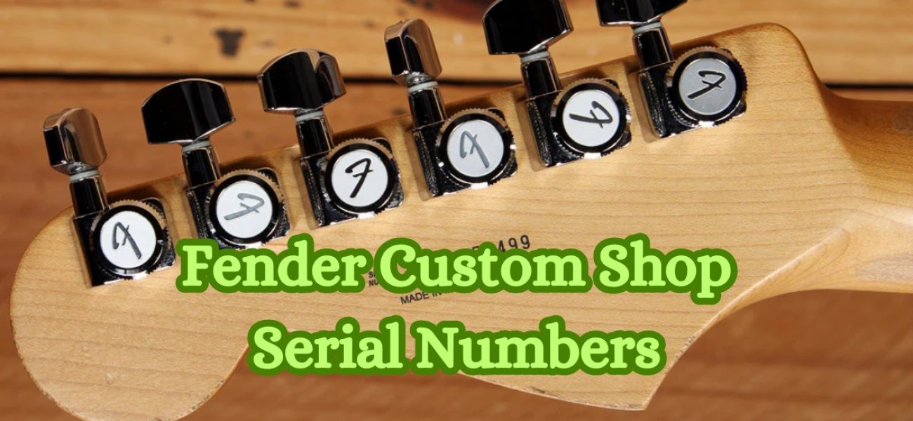 Fender Custom Shop Serial Numbers