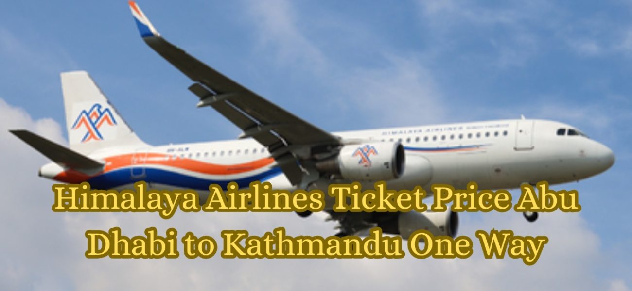 Himalaya Airlines Ticket Price Abu Dhabi to Kathmandu One Way