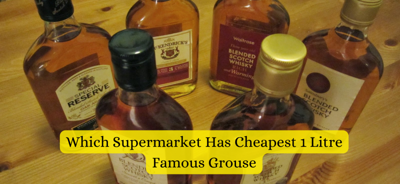 Which Supermarket Has Cheapest 1 Litre Famous Grouse